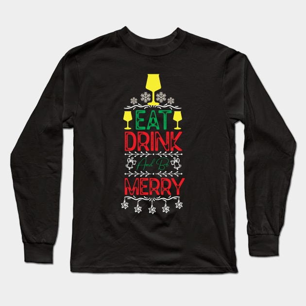 Eat Drink and Be Merry Funny - Christmas Event Drinking Saying Long Sleeve T-Shirt by KAVA-X